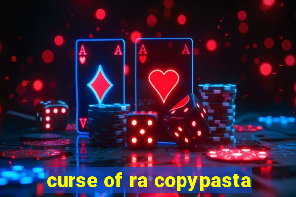 curse of ra copypasta